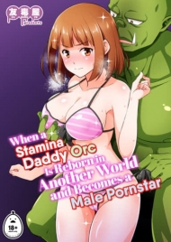 When A Stamina Daddy Orc Is Reborn In Another World And Becomes A Male Pornstar